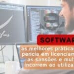 Perícia em Licenciamento de Software: Boas Práticas e fabricantes que mais demandam